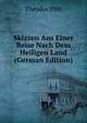 Skizzen Aus Einer Reise Nach Dem Heiligen Land (German Edition), Theodor Plitt 