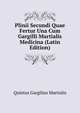 Plinii Secundi Quae Fertur Una Cum Gargilli Martialis Medicina (Latin Edition), Quintus Gargilius Martialis 