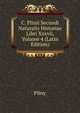 C. Plinii Secundi Naturalis Historiae Libri Xxxvii, Volume 4 (Latin Edition), Pliny 