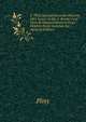 C. Plinii Secundi Naturalis Histori? Libri Xxxvii. Ex Ed. G. Brotier Cum Notis Et Interpretatione in Usum Delphini Notis Variorum &c (Spanish Edition), Pliny 