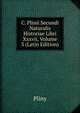 C. Plinii Secundi Naturalis Historiae Libri Xxxvii, Volume 3 (Latin Edition), Pliny 
