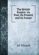 The British Empire: its Past, its Present and its Future., AF Plloard 