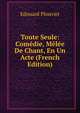 Toute Seule: Comedie, Melee De Chant, En Un Acte (French Edition), Edouard Plouvier 