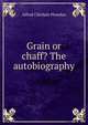 Grain or chaff? The autobiography, Alfred Chichele Plowden 
