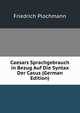 Caesars Sprachgebrauch in Bezug Auf Die Syntax Der Casus (German Edition), Friedrich Plochmann 