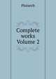 Complete works Volume 2, Plutarch 