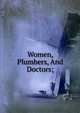Women, Plumbers, And Doctors;, 