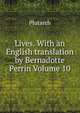 Lives. With an English translation by Bernadotte Perrin Volume 10, Plutarch 