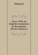 Lives. With an English translation by Bernadotte Perrin Volume 4, Plutarch 