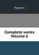 Complete works Volume 6, Plutarch 