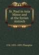 St. Paul in Asia Minor and at the Syrian Antioch, E H. 1821-1891 Plumptre 