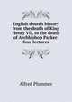 English church history from the death of King Henry VII, to the death of Archbishop Parker: four lectures, Alfred Plummer 