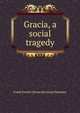 Gracia, a social tragedy, Frank Everett. [from old catalo Plummer 