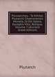 Ploutarchou . Ta Ethika: Plutarchi Chaeronensis Moralia, Id Est Opera, Exceptis Vitis, Reliqua, Volume 7 (Ancient Greek Edition), Plutarch 
