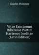 Vitae Sanctorum Hiberniae Partim Hactenvs Ineditae (Latin Edition), Charles Plummer 