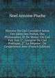 Histoire Du Ciel Consid?r? Selon Des Id?es Des Po?tes, Des Philosophes, Et De Mo?se: O? L'on Fait Voir 1°. L'origine Du Ciel Po?tique, 2°. La M?prise . De L'exp?rience Avec (French Edition), Noel Antoine Pluche 