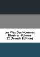 Les Vies Des Hommes Illustres, Volume 12 (French Edition), 