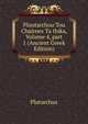Ploutarchou Tou Chairnes Ta thika, Volume 4, part 1 (Ancient Greek Edition), Plutarchus 
