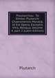 Ploutarchou . Ta Ethika: Plutarchi Chaeronensis Moralia, Id Est Opera, Exceptis Vitis, Reliqua, Volume 4, part 2 (Latin Edition), Plutarch 