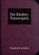 Die R?uber: Trauerspiel,, Schiller Friedrich 