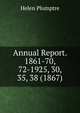 Annual Report. 1861-70, 72-1925, 30, 35, 38 (1867), Helen Plumptre 