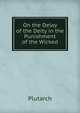 On the Delay of the Deity in the Punishment of the Wicked, Plutarch 