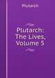 Plutarch: The Lives, Volume 5, Plutarch 