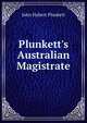 Plunkett's Australian Magistrate, John Hubert Plunkett 