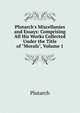 Plutarch's Miscellanies and Essays: Comprising All His Works Collected Under the Title of "Morals", Volume 1, Plutarch 