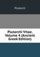 Plutarchi Vitae, Volume 4 (Ancient Greek Edition), Plutarch 