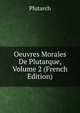 Oeuvres Morales De Plutarque, Volume 2 (French Edition), Plutarch 