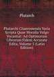 Plutarchi Chaeronensis Varia Scripta Quae Moralia Vulgo Vocantur: Ad Optimorum Librorum Fidem Accurate Edita, Volume 5 (Latin Edition), Plutarch 