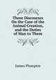 Three Discourses On the Case of the Animal Creation, and the Duties of Man to Them, James Plumptre 