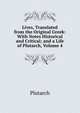 Lives, Translated from the Original Greek: With Notes Historical and Critical; and a Life of Plutarch, Volume 4, Plutarch 
