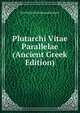 Plutarchi Vitae Parallelae (Ancient Greek Edition), Karl Heinrich Ferdinand Sintenis 