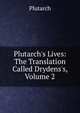 Plutarch's Lives: The Translation Called Drydens's, Volume 2, Plutarch 
