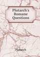Plutarch's Romane Questions, Plutarch 