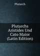 Plutarchs Aristides Und Cato Maior (Latin Edition), Plutarch 