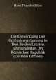 Die Entwicklung Der Centurienverfassung in Den Beiden Letzten Jahrhunderten Der Romischen Republik (German Edition), Hans Theodor Pluss 