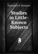 Studies in Little-Known Subjects, Constance E. Plumptre 