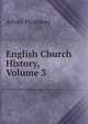 English Church History, Volume 3, Alfred Plummer 