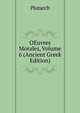OEuvres Morales, Volume 6 (Ancient Greek Edition), Plutarch 