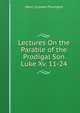 Lectures On the Parable of the Prodigal Son Luke Xv. 11-24., Henry Scawen Plumptre 