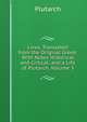 Lives, Translated from the Original Greek: With Notes Historical and Critical; and a Life of Plutarch, Volume 3, Plutarch 