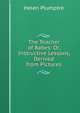The Teacher of Babes: Or, Instructive Lessons, Derived from Pictures, Helen Plumptre 