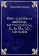 Illustrated Poems and Songs for Young People, Ed. by Mrs. L.D. Sale Barker, Illustrated Poems 
