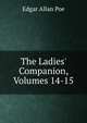 The Ladies' Companion, Volumes 14-15, Edgar Allan Poe 