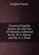 Classical English Poetry, for the Use of Schools, Collected by Dr. W. F. Mavor and Mr. S. J. Pratt, English Poetry 