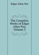 The Complete Works of Edgar Allen Poe, Volume 3, Edgar Allan Poe 
