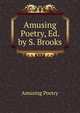 Amusing Poetry, Ed. by S. Brooks, Amusing Poetry 